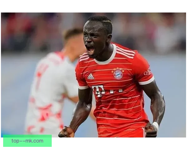 马内以3200万欧元转会拜仁慕尼黑 新篇章开启职业生涯新高峰